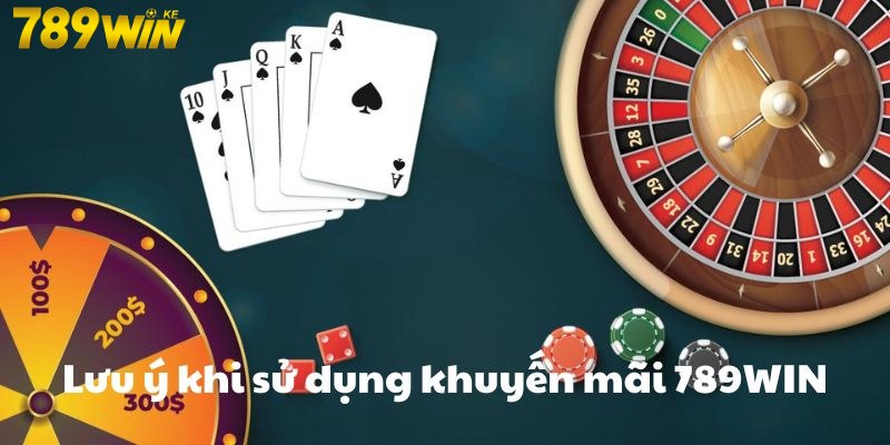 Lưu ý khi sử dụng khuyến mãi 789Win